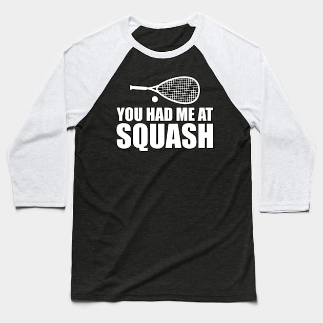 Squash Player - You had me at squash w Baseball T-Shirt by KC Happy Shop